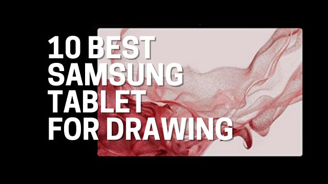 10 Best Samsung tablet for drawing