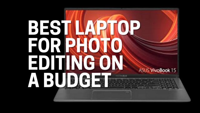Best Laptop for Photo Editing on a Budget